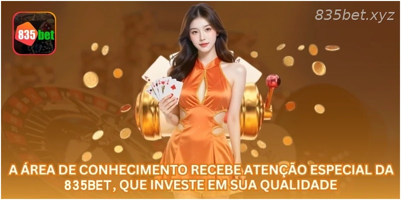 A área de conhecimento recebe atenção especial da 835BET, que investe em sua qualidade.