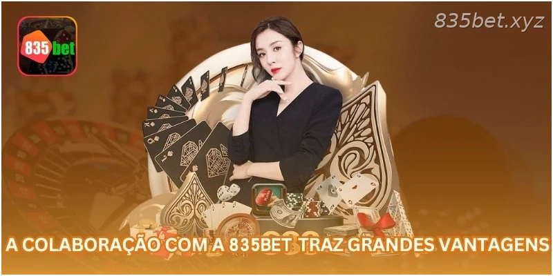 A colaboração com a 835BET traz grandes vantagens.