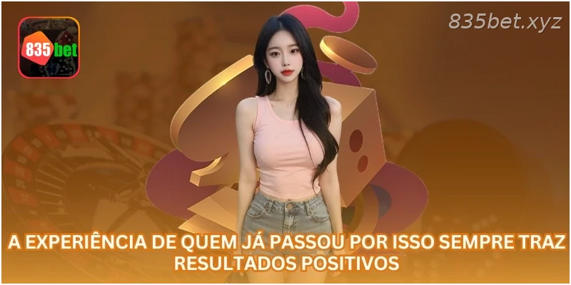 A experiência de quem já passou por isso sempre traz resultados positivos