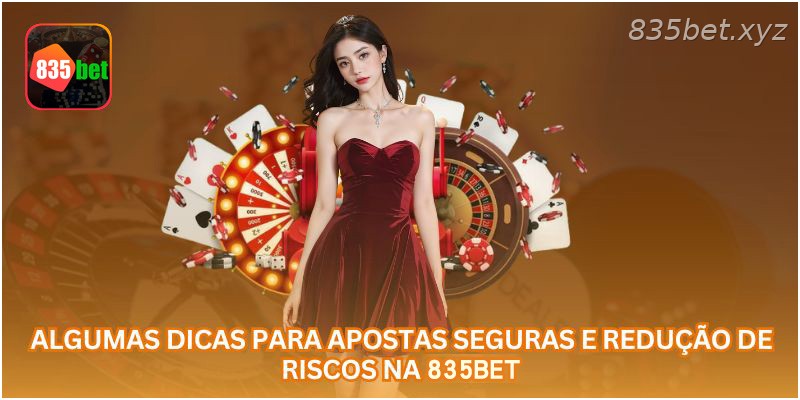 Algumas dicas para apostas seguras e redução de riscos na 835BET.