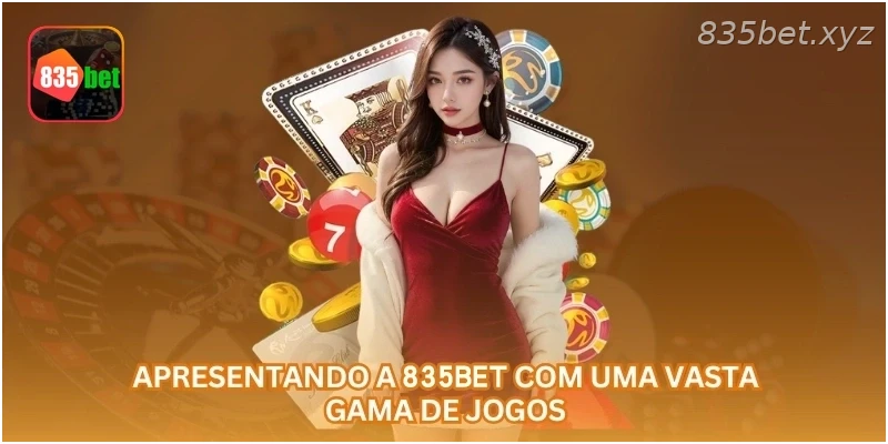 Apresentando a 835BET com uma vasta gama de jogos.