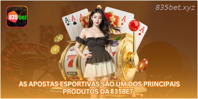 As apostas esportivas são um dos principais produtos da 835BET.