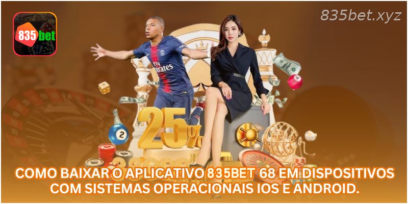 Como baixar o aplicativo 835BET 68 em dispositivos com sistemas operacionais iOS e Android.