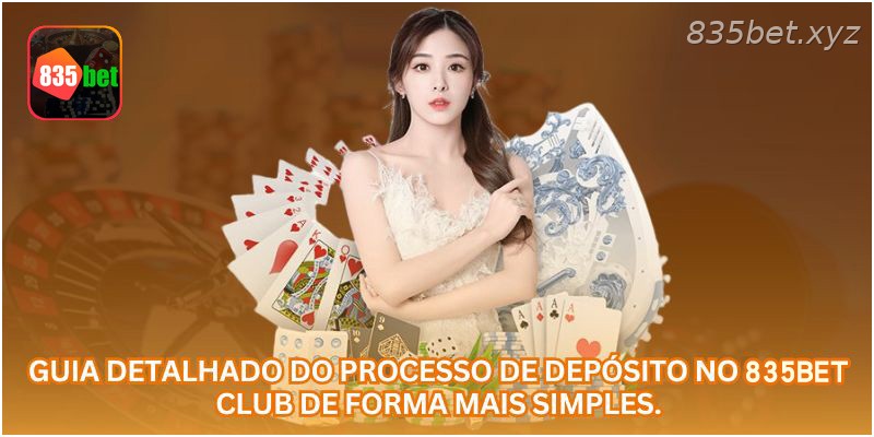 Guia detalhado do processo de depósito no 835BET CLUB de forma mais simples.