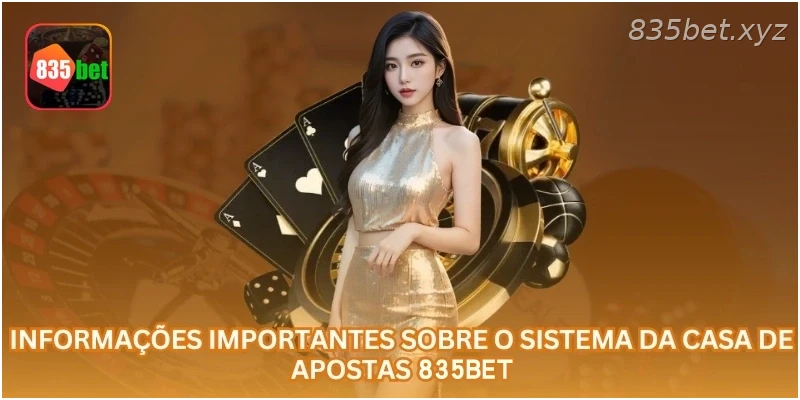 Informações importantes sobre o sistema da casa de apostas 835BET.