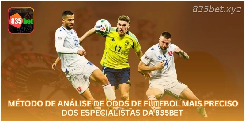 Método de Análise de Odds de Futebol Mais Preciso dos Especialistas da 835BET