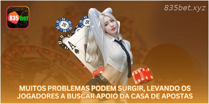 Muitos problemas podem surgir, levando os jogadores a buscar apoio da casa de apostas.