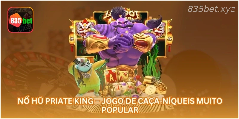 Nổ Hũ Priate King – Jogo de Caça-Níqueis Muito Popular