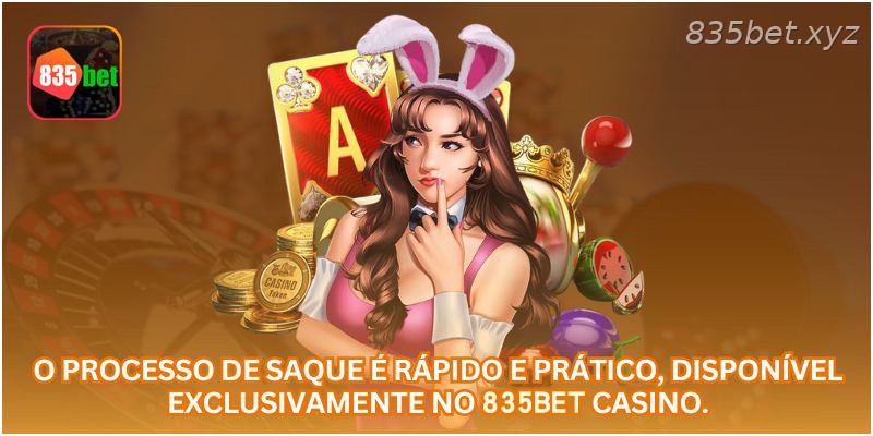 O processo de saque é rápido e prático, disponível exclusivamente no 835BET CASINO.