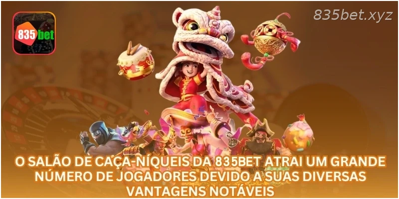 O salão de caça-níqueis da 835BET atrai um grande número de jogadores devido a suas diversas vantagens notáveis.