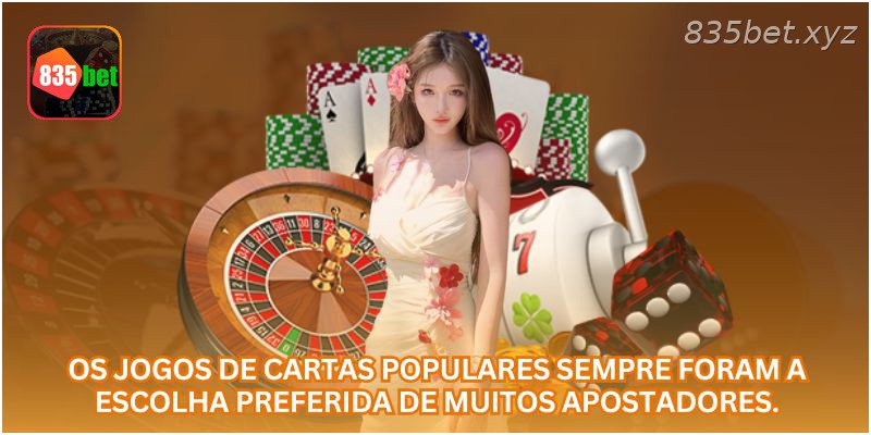 Os jogos de cartas populares sempre foram a escolha preferida de muitos apostadores.