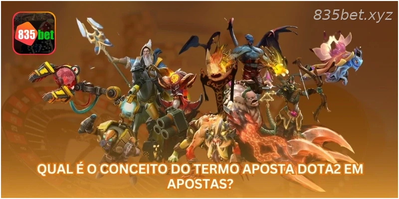 Qual é o conceito do termo aposta Dota2 em apostas?