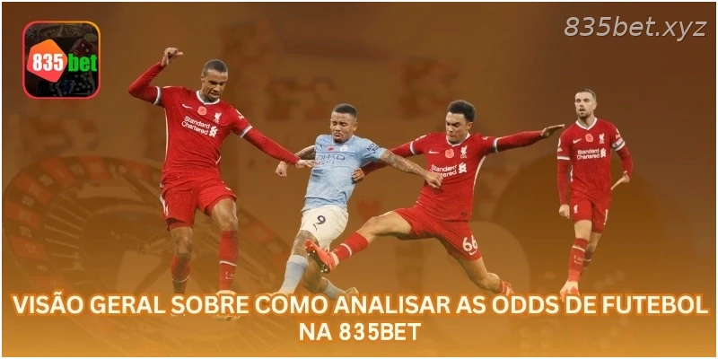 Visão geral sobre como analisar as odds de futebol na 835BET